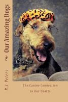 Our Amazing Dogs: The Canine Connection to Our Hearts 148416346X Book Cover