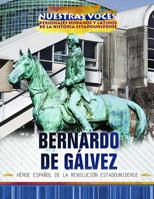 Bernardo de Galvez: heroe espanol de la Revolucion estadounidense (Spanish Revolutionary War Hero) (Nuestras voces: personajes hispanos y latinos de ... of American History)) 1508184380 Book Cover