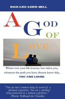 A God of Love: Where ever your journey has taken you, what ever you have done or not done, you are well loved! 1466452463 Book Cover