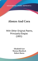 Alonzo And Cora: With Other Original Poems, Principally Elegiac 1166451232 Book Cover