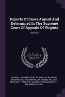 Reports of Cases Argued and Determined in the Supreme Court of Appeals of Virginia; Volume 6 1378485378 Book Cover