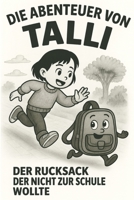 Die Abenteuer von Talli: Der Rucksack der nicht zur Schule wollte B0FRB1FYV1 Book Cover
