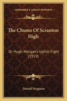 The Chums of Scranton High; Hugh Morgan's Uphill Fight 1530944945 Book Cover