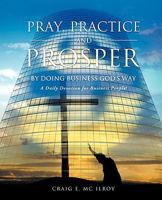 PRAY, PRACTICE AND PROSPER by DOING BUSINESS GOD'S WAY 1615797467 Book Cover