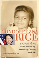 Condoleezza Rice: A Memoir of My Extraordinary, Ordinary Family and Me 0385738803 Book Cover