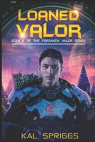 Loaned Valor: A Young Adult Military Science Fiction Novel (Forsaken Valor Series) B0CTR5LJJN Book Cover