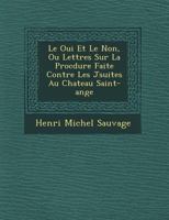 Le Oui Et Le Non, Ou Lettres Sur La Proc Dure Faite Contre Les J Suites Au Chateau Saint-Ange 1249772389 Book Cover