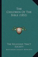 The Children Of The Bible 0548829527 Book Cover