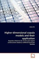 Higher-dimensional copula models and their application: Bayesian inference for D-vine pair-copula constructions based on different bivariate families 3639307062 Book Cover