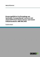 Kameragef�hrte Greifvorg�nge am laufenden Transportband, realisiert mit einem DVT Smart Vision Sensor und einem Industrieroboter ABB IRB 2400 3638772985 Book Cover