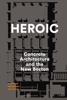 Heroic: Concrete Architecture and the New Boston 1580934242 Book Cover