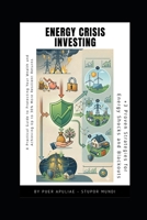 Energy Crisis Investing: A Practical Guide to Protecting Your Wealth and Achieving 30% More Resilient Returns (+3 Proven Strategies for Energy Shocks ... Pratica Invisibile) (Italian Edition) B0GYJZ9BBD Book Cover