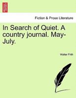 In Search of Quiet. A country journal. May-July. 1241187185 Book Cover