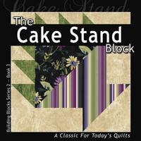 The Cake Stand Block: A Classic For Today's Quilt 1936708159 Book Cover