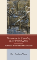 China and the Founding of the United States: The Influence of Traditional Chinese Civilization 1793644373 Book Cover