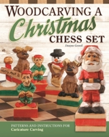 Woodcarving a Christmas Chess Set: Patterns and Instructions for Caricature Carving 1497101379 Book Cover