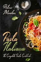 Pasta Italiana: The Complete Pasta Cookbook (Italian Cookbook) B08F6JZBR5 Book Cover