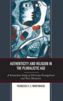 Authenticity and Religion in the Pluralistic Age: A Simmelian Study of Christian Evangelicals and New Monastics 1498557422 Book Cover