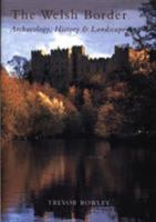 The Welsh Border: Archaeology, History & Landscape 075241917X Book Cover