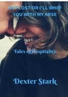 GET LOST OR I'LL WHIP YOU WITH MY ARSE Tales of Hospitality 0244218676 Book Cover