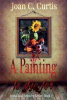 A Painting to Die For: A Jenna Scali Mystery: Book 3 (Volume 3) 1771279672 Book Cover