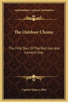The Outdoor Chums or The First Tour of the Rod, Gun and Camera Club 1516947827 Book Cover