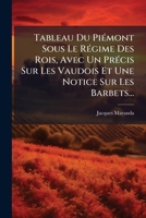 Tableau Du Piémont Sous Le Régime Des Rois, Avec Un Précis Sur Les Vaudois Et Une Notice Sur Les Barbets... 1278287647 Book Cover