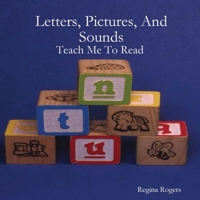 Letters, Pictures, And Sounds: Teach Me To Read 0557481759 Book Cover