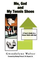 Me, God and My Tennis Shoes: A Teen's Guide to a Closer Walk with God 1468542591 Book Cover