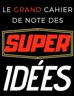 Le grand cahier de note des super id�es: Carnet de note avec phrases de motivation pour entrepreneurs ou personnalit�s inspirantes - 110 pages lign�es 1671014243 Book Cover