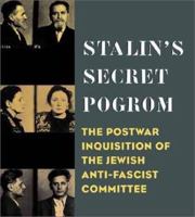 Stalin's Secret Pogrom: The Postwar Inquisition of the Jewish Anti-Fascist Committee (Annals of Communism) 0300104529 Book Cover