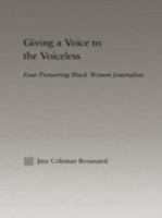 Giving a Voice to the Voiceless: Four Pioneering Black Women Journalists (Studies in African American History and Culture) 1138991902 Book Cover