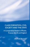 Class Formation, Civil Society and the State: A Comparative Analysis of Russia, France, UK and the Us 1349523305 Book Cover