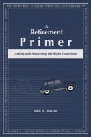 A Retirement Primer - Asking and Answering the Right Questions 1949248054 Book Cover
