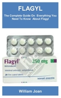 FLAGYL: The Complete Guide On Everything You Need To Know About Flagyl B0B14G1PRK Book Cover