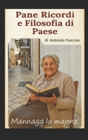 Pane, Ricordi e Filosofia di Paese: Mannagg’ la majonz’ (Italian Edition) B0GQ9J9V9B Book Cover