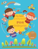 My best activity book for kindergarten: Game For Everyday Learning, Coloring, Dot to Dot, Mazes, Word Search and More B0884D8V7H Book Cover