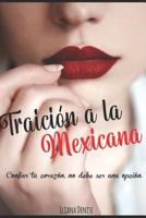 Traición a la Mexicana: Confiar tu corazón no debe ser opción. 1790372070 Book Cover