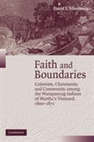 Faith and Boundaries: Colonists, Christianity, and Community Among the Wampanoag Indians of Martha's Vineyard, 16001871 (Studies in North American Indian History) 0521706955 Book Cover