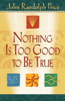 Nothing Is Too Good to Be True 1401900003 Book Cover