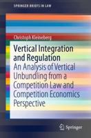 Vertical Integration and Regulation: An Analysis of Vertical Unbundling from a Competition Law and Competition Economics Perspective 3030113574 Book Cover