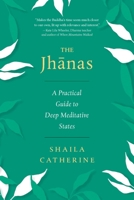 The Jhanas: A Practical Guide to Deep Meditative States 1614299463 Book Cover
