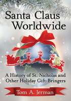 Santa Claus Worldwide: A History of St. Nicholas and Other Holiday Gift-bringers 1476680930 Book Cover