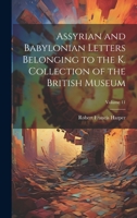 Assyrian and Babylonian Letters Belonging to the K. Collection of the British Museum; Volume 11 1021121436 Book Cover