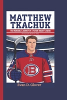 MATTHEW TKACHUK: The Incredible Journey of a Future Hockey Legend (A Biography Book For Kids) B0DR2TXSTR Book Cover