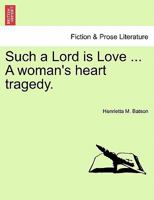 Such a Lord is Love ... A woman's heart tragedy. 1241408025 Book Cover