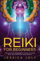 Reiki for Beginners: The Ultimate Beginner's Guide to Learn Reiki and Increase Your Energy 1796727733 Book Cover