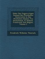 Ueber Den Gegenw Rtigen Zustand Des Ffentlichen Unterrichts in Den Westlichen Staaten Von Deutschland, in Holland, Frankreich Und Belgien, Volume 2 124994824X Book Cover