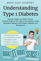 Understanding Type 1 Diabetes: Because Google Just Made It Worse — A Patient Guide to T1D, Autoimmune Diabetes, Insulin Dependent Diabetes, Blood Sugar, Diagnosis, and Management B0H1BY7T7K Book Cover