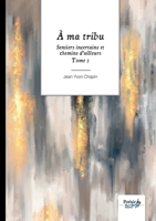 Sentiers incertains et chemins d'ailleurs - Tome 3: À ma tribu 2383515612 Book Cover